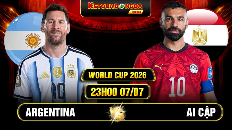 Soi Kèo Argentina vs Ai Cập 23h00 07/07 World Cup 2026
