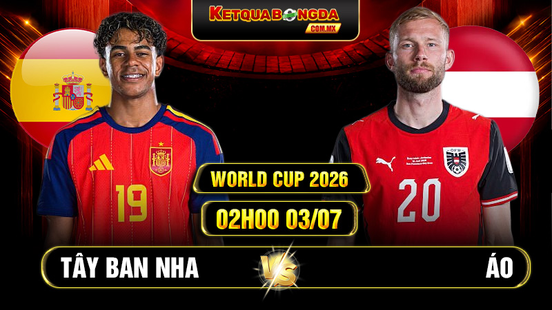 Soi Kèo Tây Ban Nha vs Áo 02h00 03/07 World Cup 2026